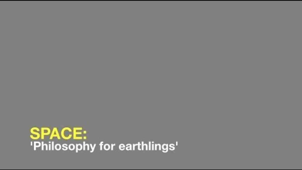 Preview image for the video "Space: 'Philosophy for earthlings'".